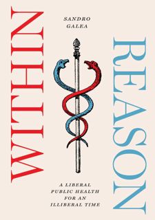 [PDF]??Online?? READ BOOK Within Reason: A Liberal Public Health for an Illiberal Time [] FREE