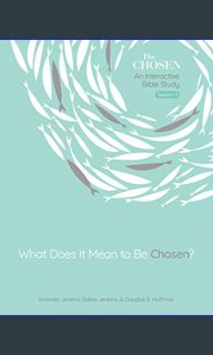 EBOOK #pdf 🌟 What Does It Mean to Be Chosen?: An Interactive Bible Study (Volume 1) (The Chosen