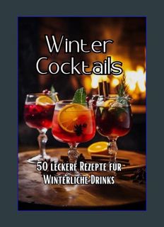 Full E-book Winter Cocktails: 50 leckere Rezepte für winterliche Drinks (German Edition)     [Print