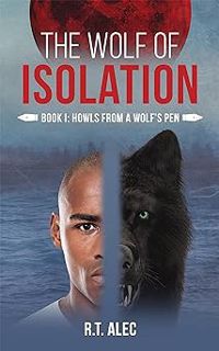 #+ The Wolf of Isolation : Book I: Howls From a Wolf’s Pen BY: R.T. Alec (Author) #Digital*
