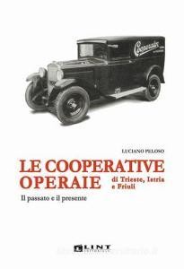 DOWNLOAD [PDF] Le cooperative operaie di Trieste, Istria e Friuli. Il passato e il presente