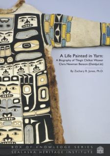 A Life Painted in Yarn: A Biography of Tlingit Chilkat Weaver Clara Newman Benson (Box of