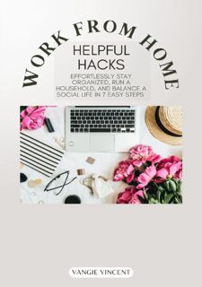 Work From Home: Helpful Hacks Effortlessly Stay Organized, Run A Household, and Balance A Social