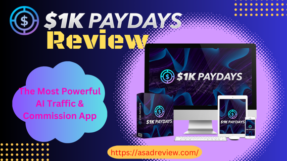 $1K PAYDAYS Review – Most Powerful AI Traffic & Commission App