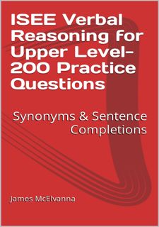 ISEE Verbal Reasoning for Upper Level- 200 Practice Questions : Synonyms  Sentence Completions