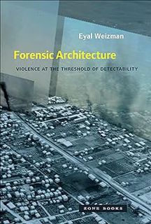 [BOOK US] Forensic ArchitecturD: Violence at the Threshold of Detectability (Mit Press) by