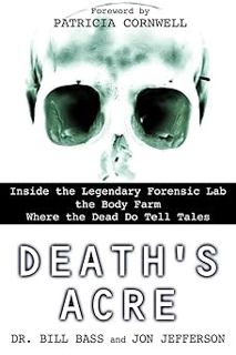 NO COST! [EBOOK] Death's Acre: Inside the Legendary Forensic Lab the Body Farm Where the D