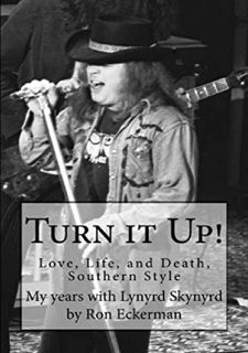 {DOWNLOAD} 💖 Turn it Up! My years with Lynyrd Skynyrd: Love, Life, and Death,