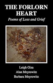 *) The Forlorn Heart: Poems of Loss and Grief BY: Leigh Giza (Author),Alan Meyrowitz (Author),Barba