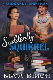 (Book) Download Suddenly Squirrel (Suddenly Shifters) [EBOOK