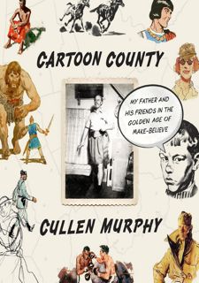 Cartoon County: My Father and His Friends in the Golden Age of Make-Believe