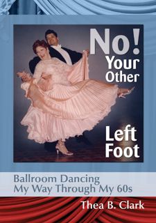 No Your Other Left Foot: Ballroom Dancing My Way Through My 60s