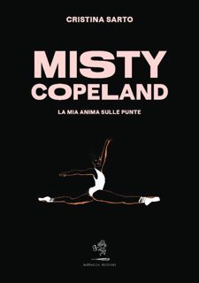 Misty Copeland: La mia anima sulle punte (Italian Edition)