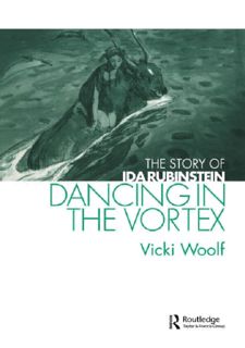 Dancing in the Vortex: The Story of Ida Rubinstein (Choreography and Dance Studies Series)