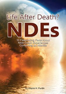 [PDF]⚡Ebook✔ Near Death Experiences: 10 Fascinating Facts about Beyond-Death NDEs