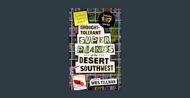 GET [PDF The Desert Dweller’s Guide to Drought-Tolerant Super Plants of the Desert Southwest: 167 S