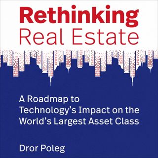 Download_[P.d.f]^^ Rethinking Real Estate: A Roadmap to TechnologyÃ¢Â€Â™s Impact on the WorldÃ¢Â€Â