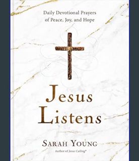 GET [PDF Jesus Listens: Daily Devotional Prayers of Peace, Joy, and Hope (the New 365-Day Prayer Bo