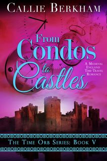 [P.D.F_book] From Condos to Castles  A Medieval Time Travel Romance (The Time Orb Series Book 5) e