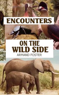 [ePUB] Download ENCOUNTERS ON THE WILD SIDE: One man's magical experiences with wildlife