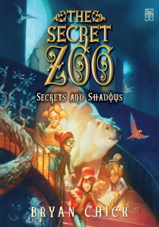 PDF 🔥READ🔥 ONLINE The Secret Zoo: Secrets and Shadows: Secret Zoo, Book 2 by Bryan