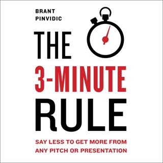[Read] PDF The 3-Minute Rule: Say Less to Get More from Any Pitch or Presentation pdf