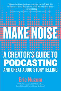 ^^P.D.F_EPUB^^ Make Noise: A Creator's Guide to Podcasting and Great Audio Storytelling epub