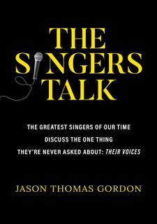 The Singers Talk: The Greatest Singers of Our Time Discuss the One Thing They're Never Asked