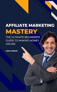 [ePUB] Download Affiliate Marketing Mastery: The Ultimate Beginner's Guide to Making Money Online