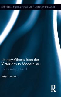(Kindle) Download Literary Ghosts from the Victorians to Modernism  The Haunting Interval (Routled