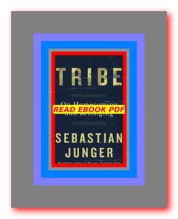 {Read Online} Tribe On Homecoming and Belonging EBOOK..!! [READ] by Sebastian Junger
