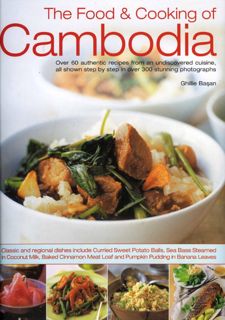 The Food  Cooking of Cambodia: Over 60 authentic classic recipes from an undiscovered cuisine,