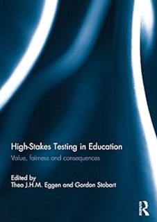 ] High-Stakes Testing in Education: Value, fairness and consequences BY: Theo J.H.M Eggen (Editor),