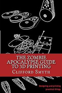R.E.A.D [Book] The Zombie Apocalypse Guide to 3D printing: Designing and printing practical objects