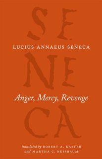 Anger, Mercy, Revenge (The Complete Works of Lucius Annaeus Seneca) by Seneca