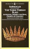 The Three Theban Plays: Antigone, Oedipus the King, Oedipus at Colonus (The Theban Plays, #1-3) by