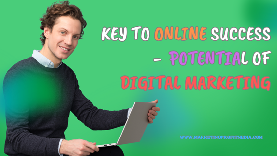 The Key to Online Success – Unlocking the Potential of Digital Marketing