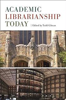) Academic Librarianship Today BY: Todd Gilman (Editor),Beverly P. Lynch (Foreword) (Read-Full#