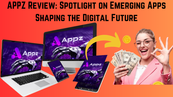 APPZ Review: Spotlight on Emerging Apps Shaping the Digital Future