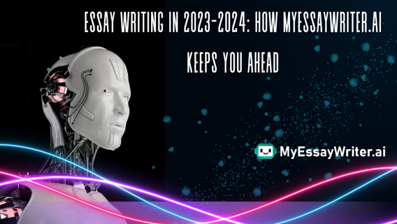 Essay Writing in 2023-2024: How MyEssayWriter.ai Keeps You Ahead