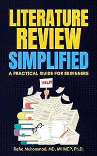 ( Literature Review Simplified: A Practical Guide for Beginners BY: Rafiq Muhammad (Author) (Digita