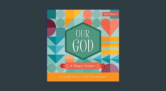 Epub Kndle Our God: A Shapes Primer (Baby Believer)     Board book – October 5, 2021