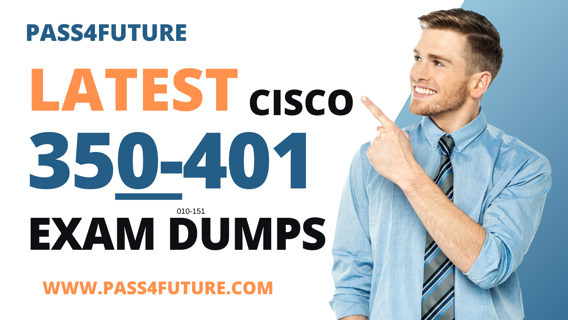 Cisco 350-401 Exam Dumps - Score High with Relevant Dumps