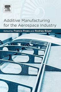 R.E.A.D [Book] Additive Manufacturing for the Aerospace Industry by Francis H. Froes Ph.D. (Editor),