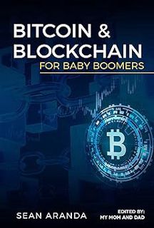 R.E.A.D [Book] Bitcoin and Blockchain for Baby Boomers by Sean Aranda (Author),Janine Nagano (Editor