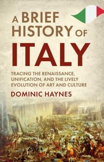 [ePUB] Download A Brief History of Italy: Tracing the Renaissance, Unification, and the Lively Evolu
