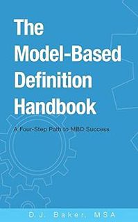 R.E.A.D [Book] The Model-Based Definition Handbook: A Four-Step Path to MBD Success by D J Baker (Au