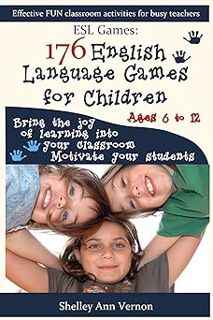 # ESL Games: 176 English Language Games for Children BY: Shelley Ann Vernon (Author) ^Literary work