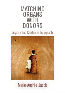 Online 📚 R.E.A.D Matching Organs with Donors: Legality and Kinship in Transplants (Contemporary