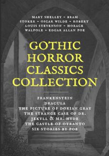 Gothic Horror Classics Collection: Frankenstein, Dracula, The Picture of Dorian Gray, Dr. Jekyll  Mr